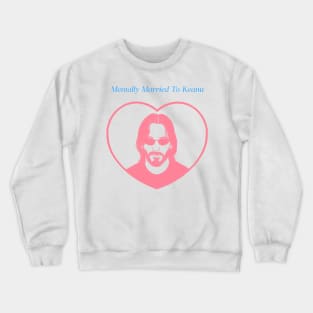 mentally married to Keanu Reeves Crewneck Sweatshirt